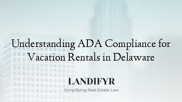 Understanding ADA Compliance for Vacation Rentals in Delaware