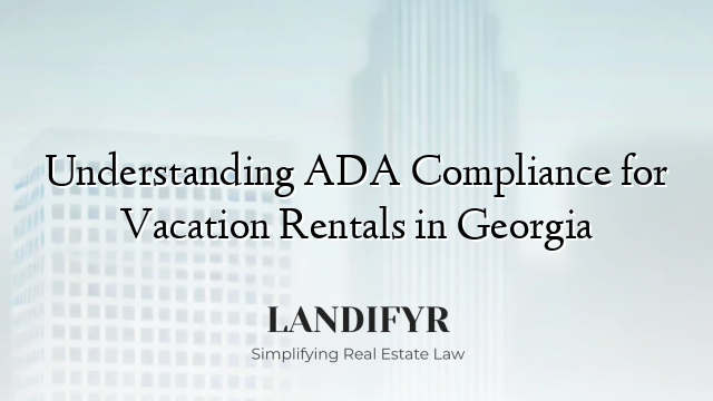 Understanding ADA Compliance for Vacation Rentals in Georgia
