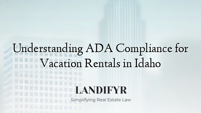 Understanding ADA Compliance for Vacation Rentals in Idaho