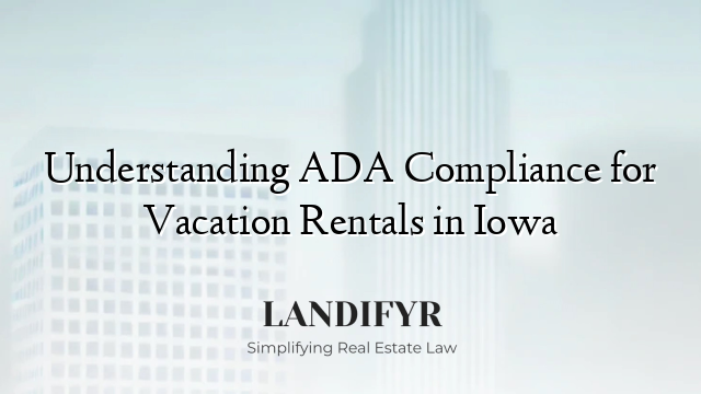 Understanding ADA Compliance for Vacation Rentals in Iowa