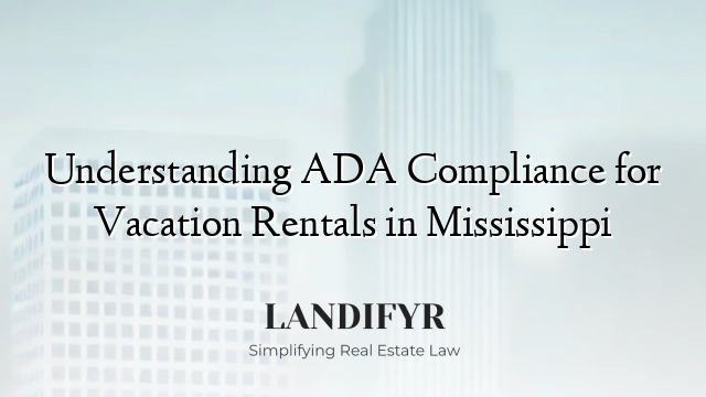 Understanding ADA Compliance for Vacation Rentals in Mississippi