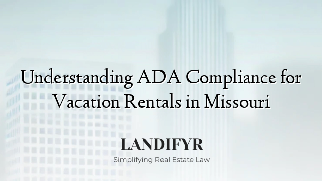 Understanding ADA Compliance for Vacation Rentals in Missouri