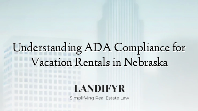 Understanding ADA Compliance for Vacation Rentals in Nebraska