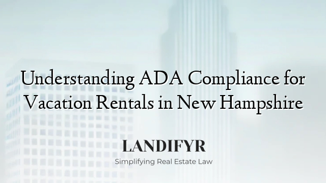 Understanding ADA Compliance for Vacation Rentals in New Hampshire