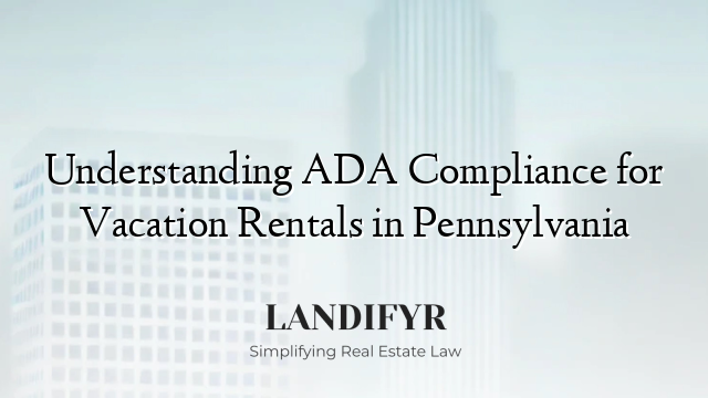 Understanding ADA Compliance for Vacation Rentals in Pennsylvania