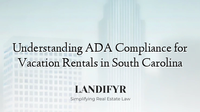 Understanding ADA Compliance for Vacation Rentals in South Carolina