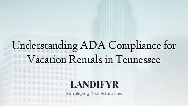 Understanding ADA Compliance for Vacation Rentals in Tennessee