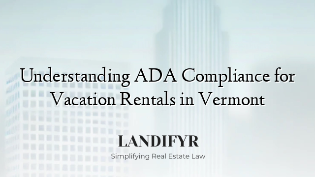 Understanding ADA Compliance for Vacation Rentals in Vermont