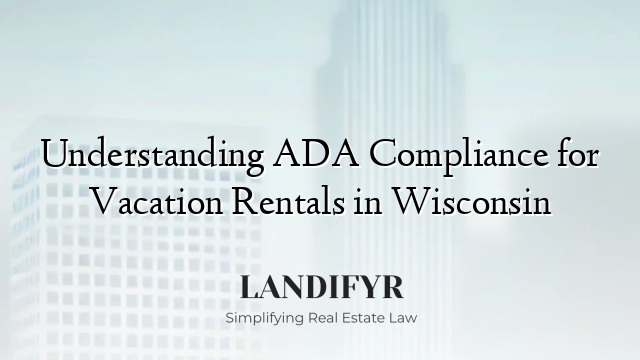 Understanding ADA Compliance for Vacation Rentals in Wisconsin
