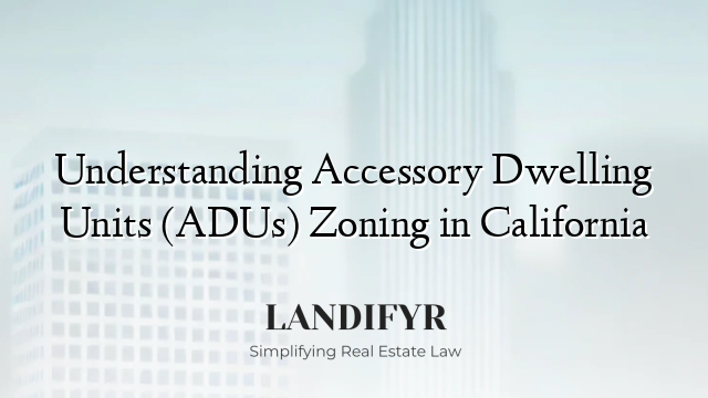 Understanding Accessory Dwelling Units (ADUs) Zoning in California