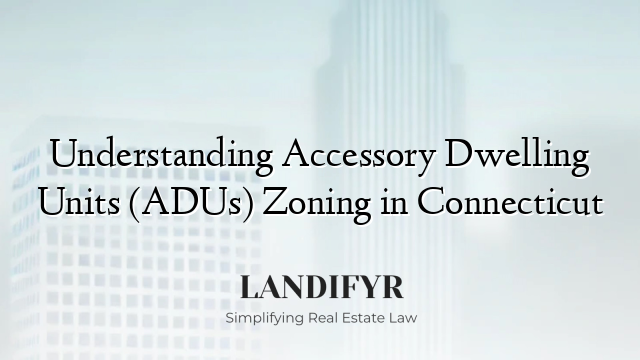 Understanding Accessory Dwelling Units (ADUs) Zoning in Connecticut