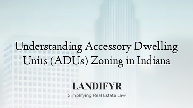 Understanding Accessory Dwelling Units (ADUs) Zoning in Indiana