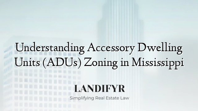 Understanding Accessory Dwelling Units (ADUs) Zoning in Mississippi
