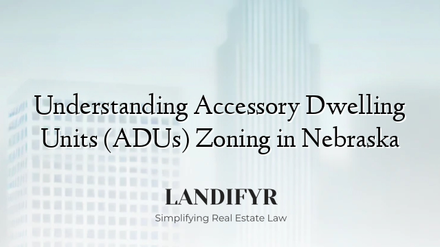Understanding Accessory Dwelling Units (ADUs) Zoning in Nebraska