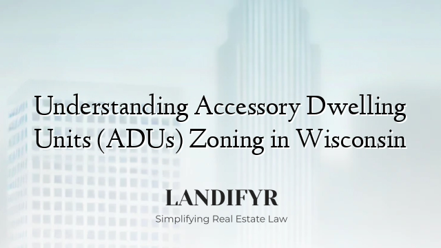 Understanding Accessory Dwelling Units (ADUs) Zoning in Wisconsin