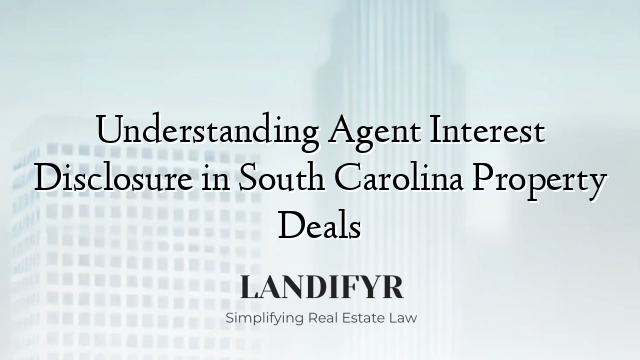 Understanding Agent Interest Disclosure in South Carolina Property Deals