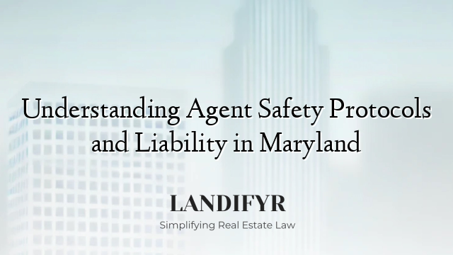 Understanding Agent Safety Protocols and Liability in Maryland