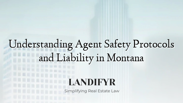 Understanding Agent Safety Protocols and Liability in Montana