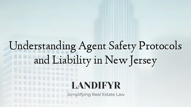 Understanding Agent Safety Protocols and Liability in New Jersey