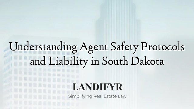 Understanding Agent Safety Protocols and Liability in South Dakota