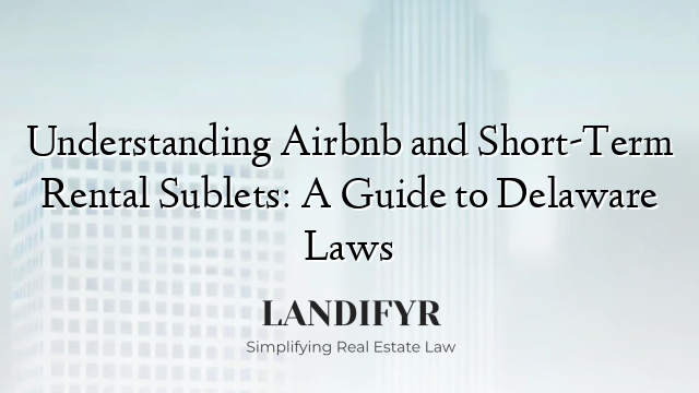 Understanding Airbnb and Short-Term Rental Sublets: A Guide to Delaware Laws