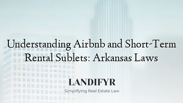 Understanding Airbnb and Short-Term Rental Sublets: Arkansas Laws