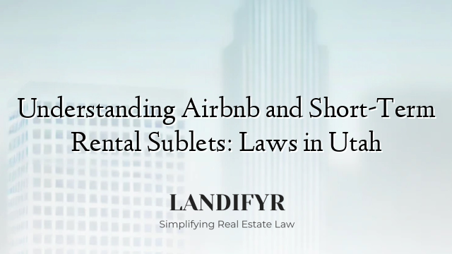 Understanding Airbnb and Short-Term Rental Sublets: Laws in Utah