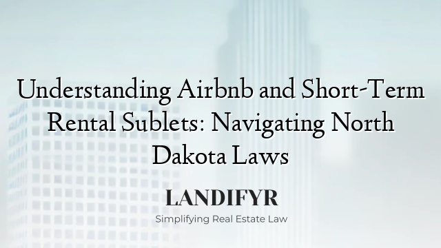 Understanding Airbnb and Short-Term Rental Sublets: Navigating North Dakota Laws
