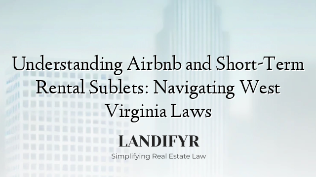 Understanding Airbnb and Short-Term Rental Sublets: Navigating West Virginia Laws