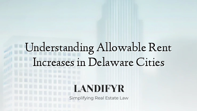 Understanding Allowable Rent Increases in Delaware Cities