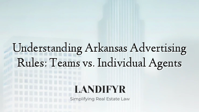 Understanding Arkansas Advertising Rules: Teams vs. Individual Agents