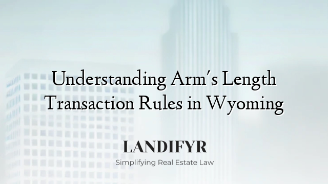 Understanding Arm's Length Transaction Rules in Wyoming