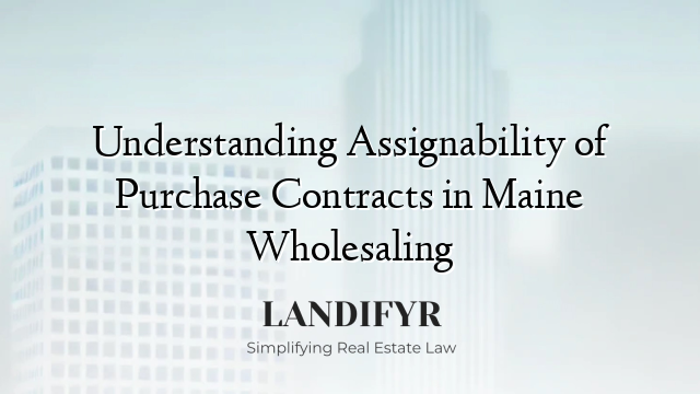 Understanding Assignability of Purchase Contracts in Maine Wholesaling