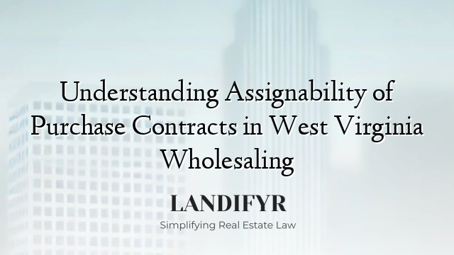 Understanding Assignability of Purchase Contracts in West Virginia Wholesaling