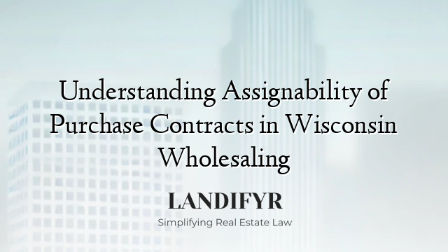 Understanding Assignability of Purchase Contracts in Wisconsin Wholesaling