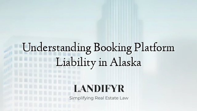 Understanding Booking Platform Liability in Alaska