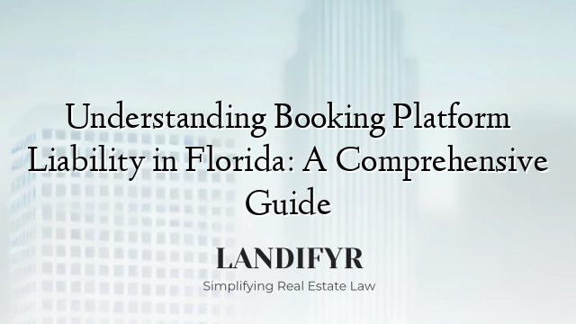 Understanding Booking Platform Liability in Florida: A Comprehensive Guide