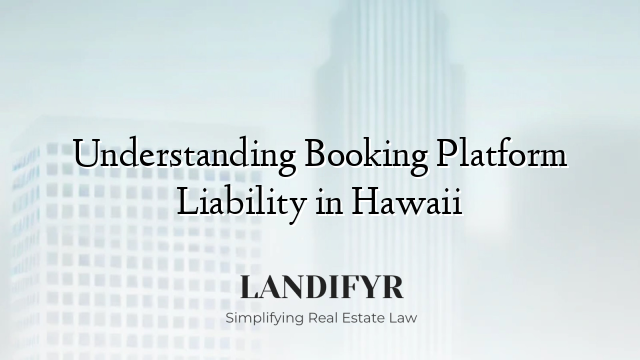Understanding Booking Platform Liability in Hawaii