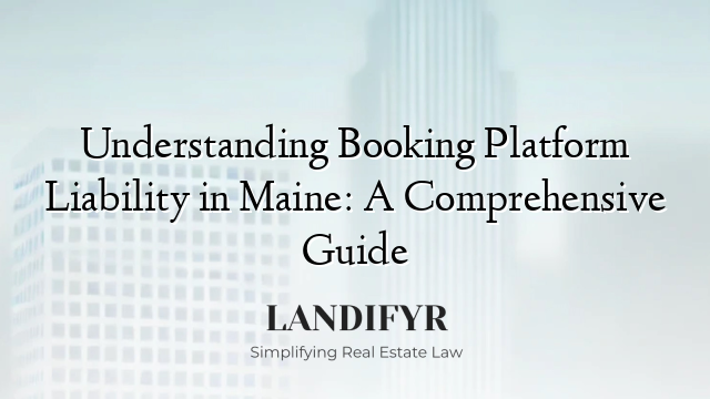 Understanding Booking Platform Liability in Maine: A Comprehensive Guide