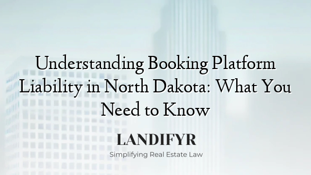 Understanding Booking Platform Liability in North Dakota: What You Need to Know