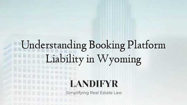 Understanding Booking Platform Liability in Wyoming