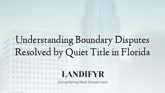 Understanding Boundary Disputes Resolved by Quiet Title in Florida