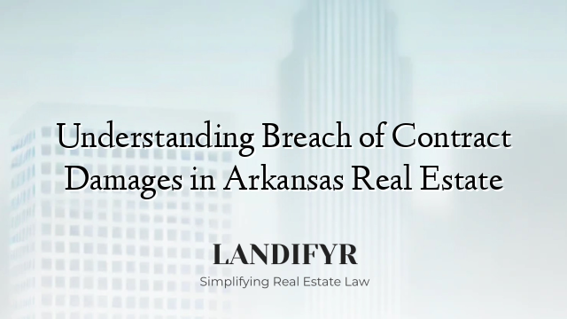 Understanding Breach of Contract Damages in Arkansas Real Estate