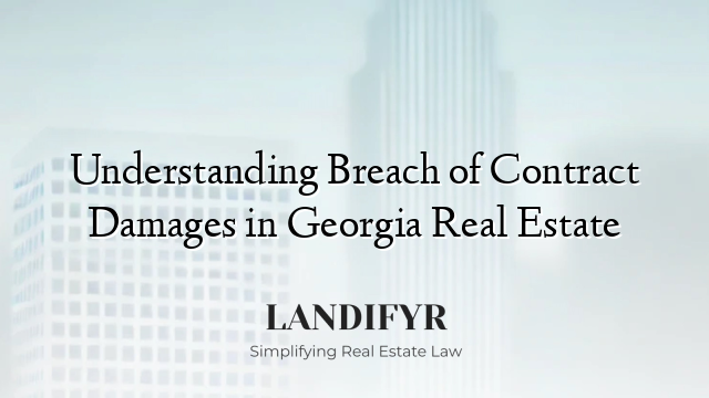 Understanding Breach of Contract Damages in Georgia Real Estate