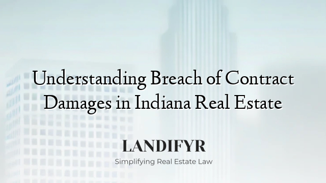 Understanding Breach of Contract Damages in Indiana Real Estate