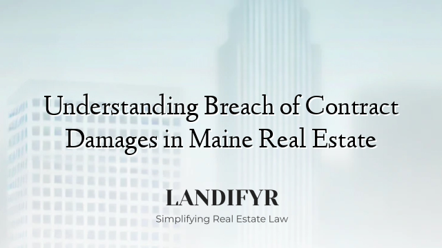 Understanding Breach of Contract Damages in Maine Real Estate