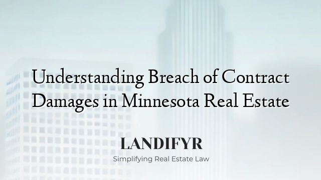 Understanding Breach of Contract Damages in Minnesota Real Estate