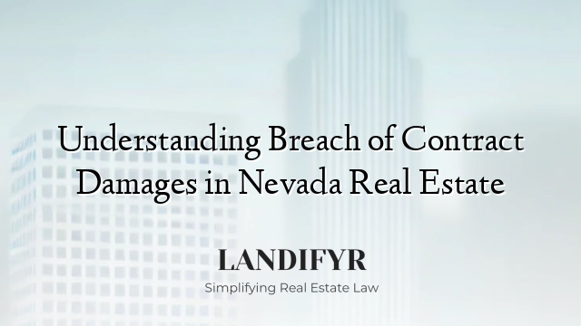 Understanding Breach of Contract Damages in Nevada Real Estate