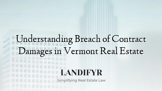 Understanding Breach of Contract Damages in Vermont Real Estate