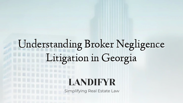 Understanding Broker Negligence Litigation in Georgia